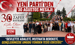 Yeni Parti’den 30 Ağustos Mesajı: “Devlette Adaleti, Mutfakta Bereketi, Gençlerimizde Umudu Yeniden Tesis Edeceğiz”