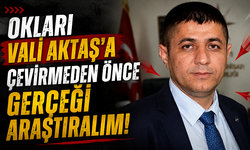 Okları Vali Aktaş’a Çevirmeden Önce Gerçeği Araştıralım!