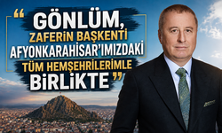 “GÖNLÜM, ZAFERİN BAŞKENTİ AFYONKARAHİSAR’IMIZDAKİ TÜM HEMŞEHRİLERİMLE BİRLİKTE”