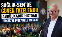 Sağlık-Sen'de Güven Tazelendi! Abdülkadir Hız'dan Birlik ve Mücadele Mesajı