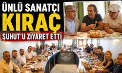 ÜNLÜ SANATÇI KIRAÇ ŞUHUT’U ZİYARET ETTİ