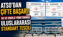 ATSO'dan Çifte Başarı! Su ve Enerji Yönetiminde Uluslararası Standart Tescili