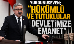 Yurdunuseven; “Hükümlü ve tutuklular devletimize emanet”