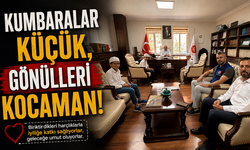 KUMBARALAR KÜÇÜK, GÖNÜLLERİ KOCAMAN!