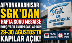 Afyonkarahisar SGK’dan Hafta Sonu Mesaisi: Borç Yapılandıracaklar İçin 29-30 Ağustos’ta Kapılar Açık!