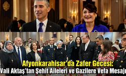 Afyonkarahisar’da Zafer Gecesi: Vali Aktaş’tan Şehit Aileleri ve Gazilere Vefa Mesajı