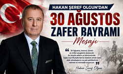 HAKAN ŞEREF OLGUN’DAN 30 AĞUSTOS ZAFER BAYRAMI MESAJI