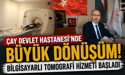 ÇAY DEVLET HASTANESİ'NDE BÜYÜK DÖNÜŞÜM! BİLGİSAYARLI TOMOGRAFİ HİZMETİ BAŞLADI