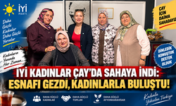İYİ KADINLAR ÇAY’DA SAHAYA İNDİ: ESNAFI GEZDİ, KADINLARLA BULUŞTU!