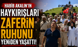 Habib Akalın’ın Haykırışları Zaferin Ruhunu Yeniden Yaşattı!