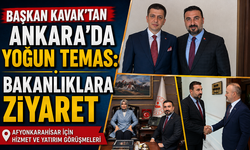 BAŞKAN KAVAK’TAN ANKARA’DA YOĞUN TEMAS: BAKANLIKLARA ZİYARET