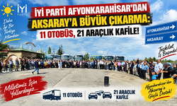 İYİ PARTİ AFYONKARAHİSAR’DAN AKSARAY’A BÜYÜK ÇIKARMA: 11 OTOBÜS, 21 ARAÇLIK KAFİLE!