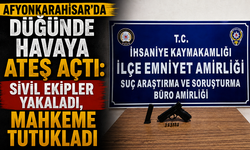 Afyonkarahisar’da Düğünde Havaya Ateş Açtı: Sivil Ekipler Yakaladı, Mahkeme Tutukladı