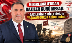 MISIRLIOĞLU’NDAN GAZİLER GÜNÜ MESAJI: “GAZİLERİMİZ MİLLETİMİZİN YAŞAYAN GURUR ABİDELERİDİR”