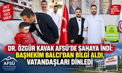 DR. ÖZGÜR KAVAK AFSÜ’DE SAHAYA İNDİ: BAŞHEKİM BALCI’DAN BİLGİ ALDI, VATANDAŞLARI DİNLEDİ