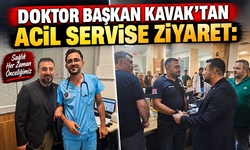 DOKTOR BAŞKAN KAVAK’TAN ACİL SERVİSE ZİYARET: MESLEKTAŞLARI VE HASTALARLA BULUŞTU