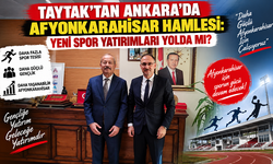 TAYTAK’TAN ANKARA’DA AFYONKARAHİSAR HAMLESİ: YENİ SPOR YATIRIMLARI YOLDA MI?