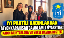 İYİ PARTİLİ KADINLARDAN AFYONKARAHİSAR’DA ANLAMLI ZİYARETLER! KADIN MUHTARLARA VE YEREL BASINA DESTEK
