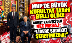 MHP'DE BÜYÜK KURULTAY TARİHİ BELLİ OLDU! AHMET KAHVECİ'DEN NET MESAJ: “LİDERE SADAKAT ŞEREFİMİZDİR!”