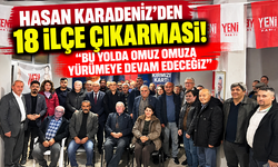 HASAN KARADENİZ'DEN 18 İLÇE ÇIKARMASI! “BU YOLDA OMUZ OMUZA YÜRÜMEYE DEVAM EDECEĞİZ”