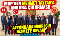 MHP’DEN MEHMET TAYTAK’A ANKARA ÇIKARMASI! “AFYONKARAHİSAR İÇİN HİZMETE DEVAM”