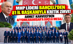 MHP LİDERİ BAHÇELİ'DEN 81 İL BAŞKANIYLA KRİTİK ZİRVE! AHMET KAHVECİ'DEN AFYONKARAHİSAR'A GÜÇLÜ MESAJ