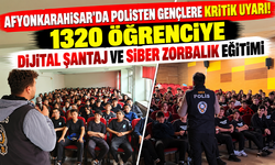 “AFYONKARAHİSAR'DA POLİSTEN GENÇLERE KRİTİK UYARI! 1320 ÖĞRENCİYE DİJİTAL ŞANTAJ VE SİBER ZORBALIK EĞİTİMİ”
