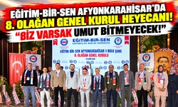 EĞİTİM-BİR-SEN AFYONKARAHİSAR'DA 8. OLAĞAN GENEL KURUL HEYECANI! “BİZ VARSAK UMUT BİTMEYECEK!”