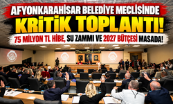 AFYONKARAHİSAR BELEDİYE MECLİSİNDE KRİTİK TOPLANTI! 75 MİLYON TL HİBE, SU ZAMMI VE 2027 BÜTÇESİ MASADA!