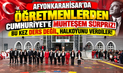 AFYONKARAHİSAR'DA ÖĞRETMENLERDEN CUMHURİYET'E MUHTEŞEM SÜRPRİZ! BU KEZ DERS DEĞİL, HALKOYUNU VERDİLER!