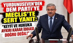 YURDUNUSEVEN'DEN DEM PARTİ'YE MECLİS'TE SERT YANIT: “KEYFİ VE HUKUKA AYKIRI KARAR İDDİASI DOĞRU DEĞİL!”
