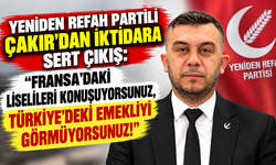 YENİDEN REFAH PARTİLİ ÇAKIR'DAN İKTİDARA SERT ÇIKIŞ: “FRANSA'DAKİ LİSELİLERİ KONUŞUYORSUNUZ, TÜRKİYE'DEKİ EMEKLİYİ GÖRMÜ