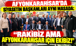 AFYONKARAHİSAR’DA SİYASETİN BAŞKANLARI AYNI MASADA: “RAKİBİZ AMA AFYONKARAHİSAR İÇİN EKİBİZ!”