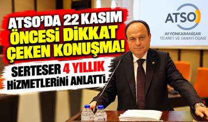 “ATSO'DA 22 KASIM ÖNCESİ DİKKAT ÇEKEN KONUŞMA! SERTESER 4 YILLIK HİZMETLERİNİ ANLATTI”