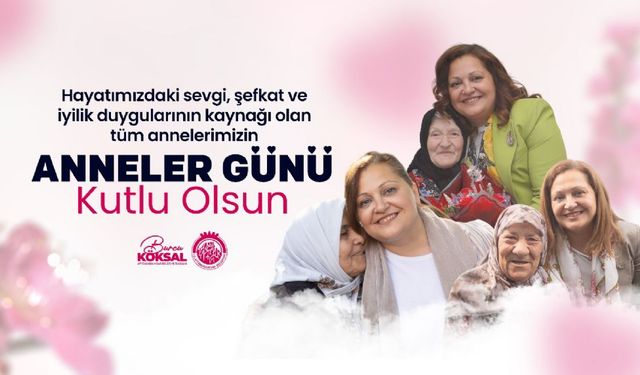 “HAYATIN HER ANINDA EMEĞİ VE SEVGİSİYLE VAR OLAN ANNELERİMİZİN GÜNÜ KUTLU OLSUN”