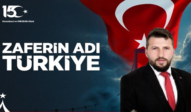 Akharım Belediye Başkanı Kaynak'tan 15 Temmuz Mesajı.