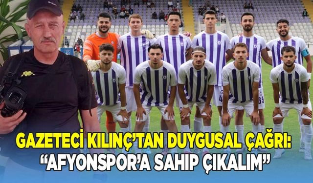 Gazeteci Faruk Kılınç’tan Duygusal Çağrı: “Afyonspor’a Sahip Çıkalım”