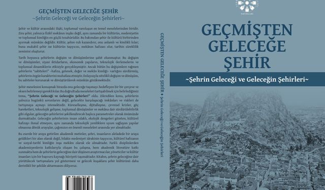 Şehir Araştırmalarına Önemli Katkı: “Geçmişten Geleceğe Şehir” Kitabı Okuyucuyla Buluştu