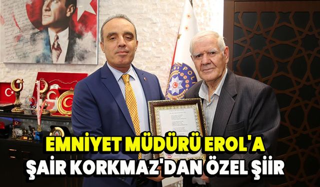 Emniyet Müdürü Erol'a şair Korkmaz'dan özel şiir