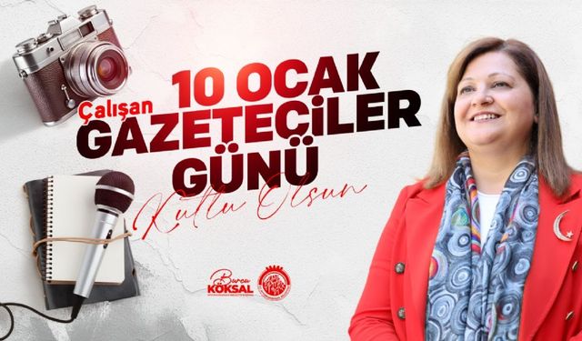 BAŞKAN BURCU KÖKSAL´IN 10 OCAK ÇALIŞAN GAZETECİLER GÜNÜ MESAJI
