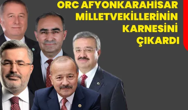 ORC Afyonkarahisar Milletvekillerinin Karnesini çıkardı