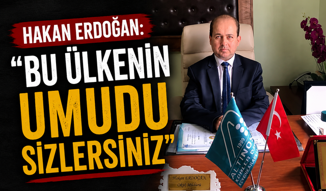 Hakan Erdoğan: “Bu Ülkenin Umudu Sizlersiniz”