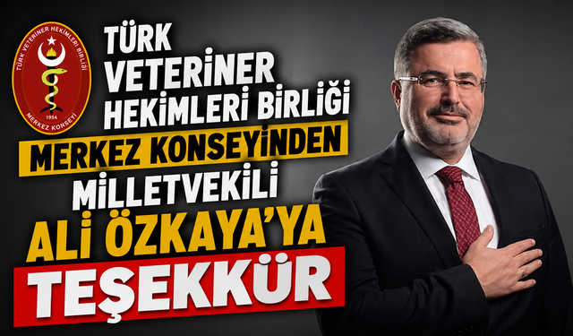 Türk Veteriner Hekimleri Birliği Merkez Konseyinden Milletvekili Ali Özkaya’ya Teşekkür