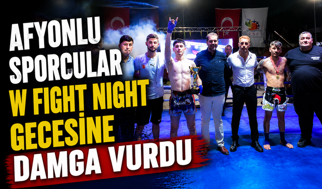 Afyonlu Sporcular W Fight Night Gecesine Damga Vurdu