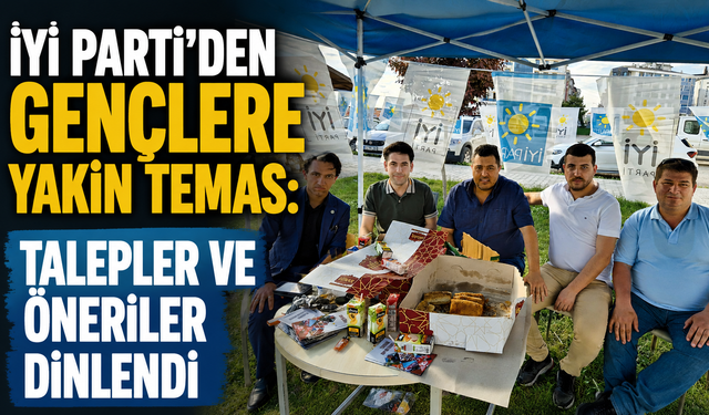 İYİ Parti’den Gençlere Yakın Temas: Talepler ve Öneriler Dinlendi