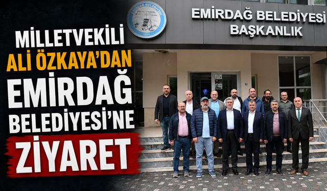 Milletvekili Ali Özkaya’dan Emirdağ Belediyesi’ne Ziyaret