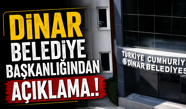 DİNAR BELEDİYE BAŞKANLIĞINDAN AÇIKLAMA.!