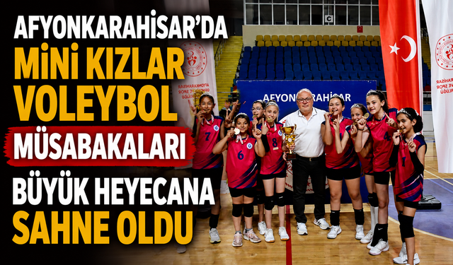 Afyonkarahisar’da Mini Kızlar Voleybol Müsabakaları büyük heyecana sahne oldu