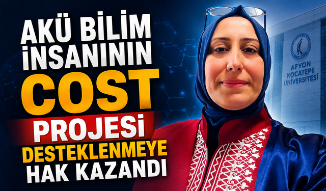 AKÜ Bilim İnsanının COST Projesi Desteklenmeye Hak Kazandı