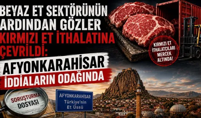 Beyaz Et Sektörünün Ardından Gözler Kırmızı Et İthalatına Çevrildi: Afyonkarahisar İddiaların Odağında